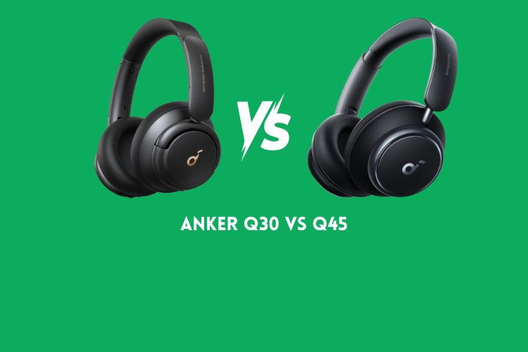 Anker Q30 vs Q45