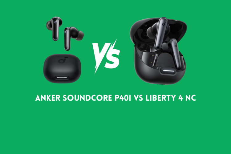 Anker Soundcore P40i vs Liberty 4 NC