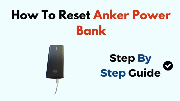 How to Reset Anker Power Bank? 5 Simple Steps